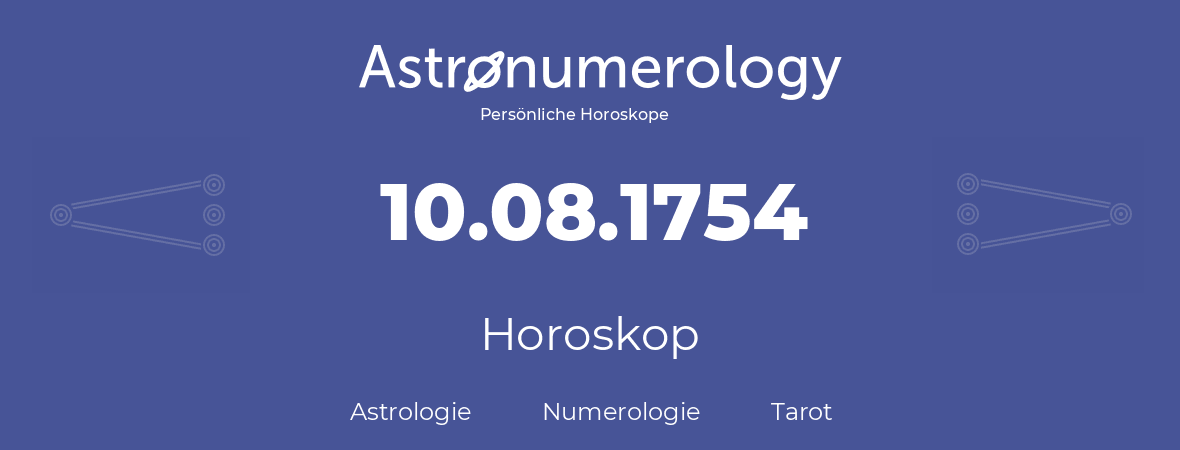 Horoskop für Geburtstag (geborener Tag): 10.08.1754 (der 10. August 1754)