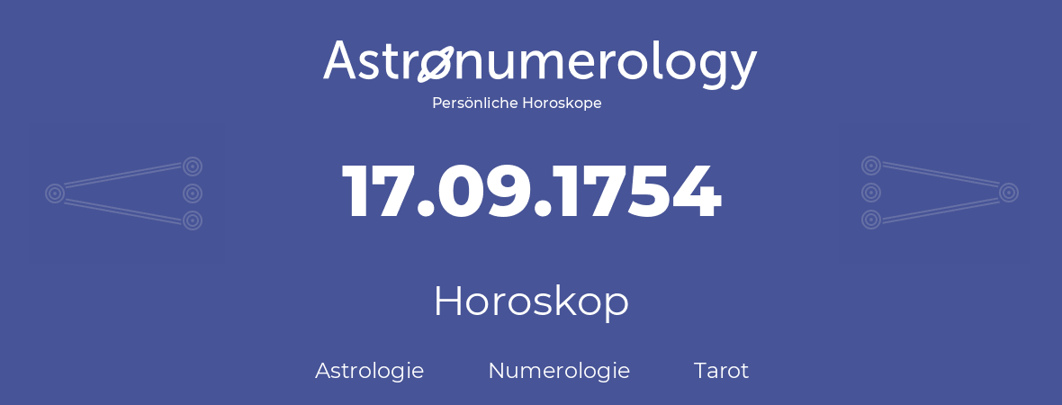 Horoskop für Geburtstag (geborener Tag): 17.09.1754 (der 17. September 1754)