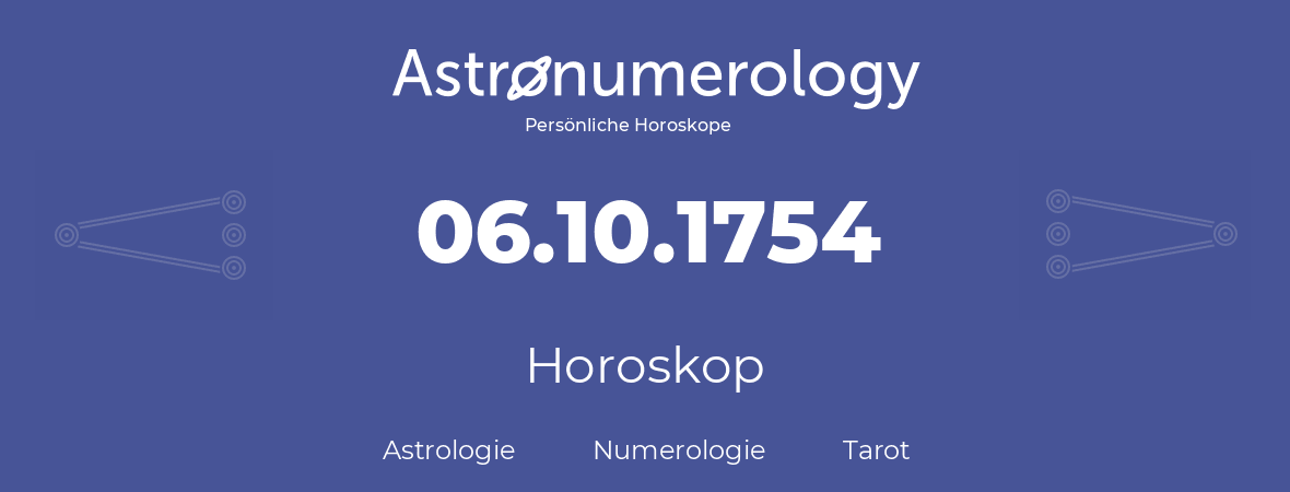 Horoskop für Geburtstag (geborener Tag): 06.10.1754 (der 06. Oktober 1754)
