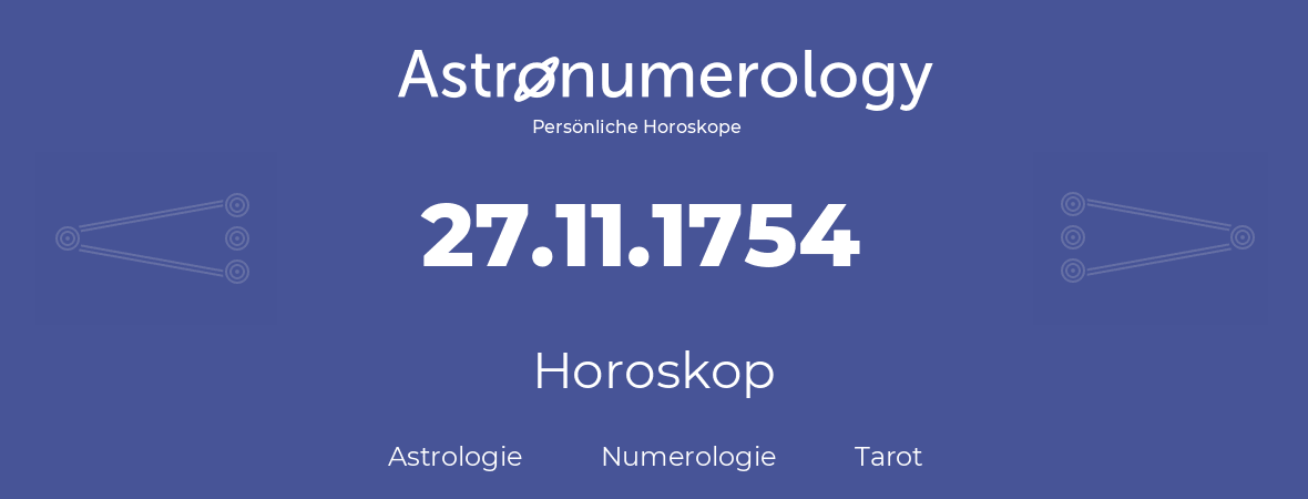 Horoskop für Geburtstag (geborener Tag): 27.11.1754 (der 27. November 1754)
