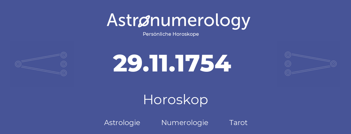 Horoskop für Geburtstag (geborener Tag): 29.11.1754 (der 29. November 1754)