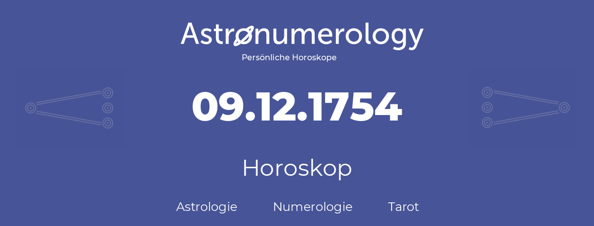 Horoskop für Geburtstag (geborener Tag): 09.12.1754 (der 09. Dezember 1754)