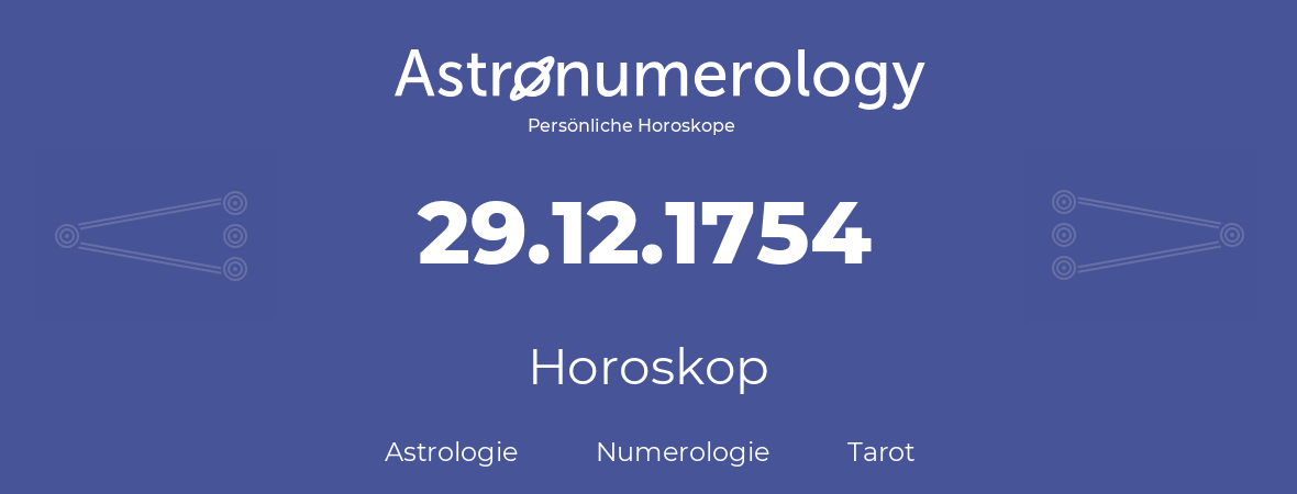 Horoskop für Geburtstag (geborener Tag): 29.12.1754 (der 29. Dezember 1754)