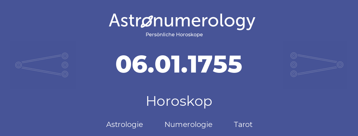 Horoskop für Geburtstag (geborener Tag): 06.01.1755 (der 6. Januar 1755)