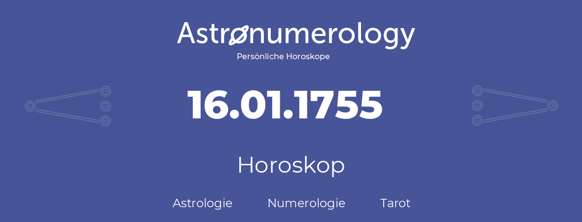 Horoskop für Geburtstag (geborener Tag): 16.01.1755 (der 16. Januar 1755)