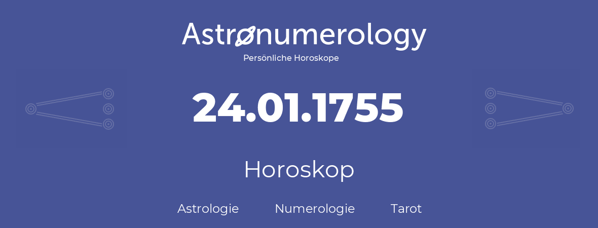 Horoskop für Geburtstag (geborener Tag): 24.01.1755 (der 24. Januar 1755)