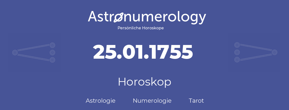 Horoskop für Geburtstag (geborener Tag): 25.01.1755 (der 25. Januar 1755)