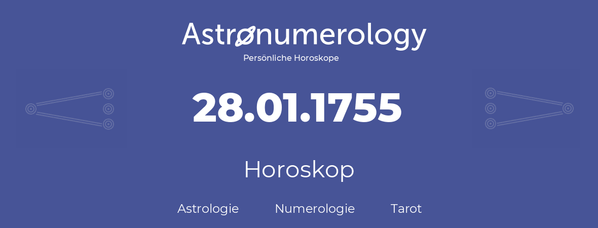 Horoskop für Geburtstag (geborener Tag): 28.01.1755 (der 28. Januar 1755)