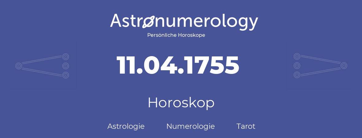 Horoskop für Geburtstag (geborener Tag): 11.04.1755 (der 11. April 1755)