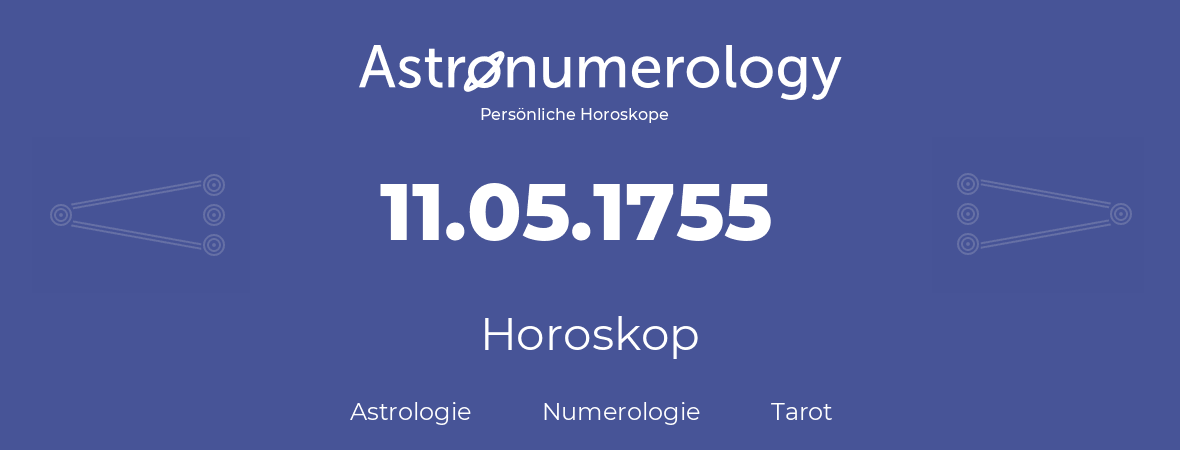 Horoskop für Geburtstag (geborener Tag): 11.05.1755 (der 11. Mai 1755)