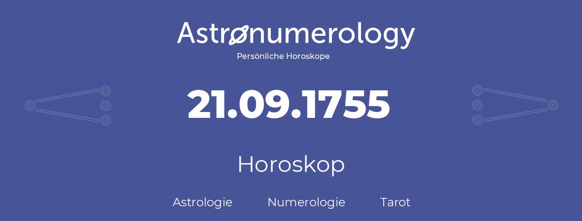 Horoskop für Geburtstag (geborener Tag): 21.09.1755 (der 21. September 1755)