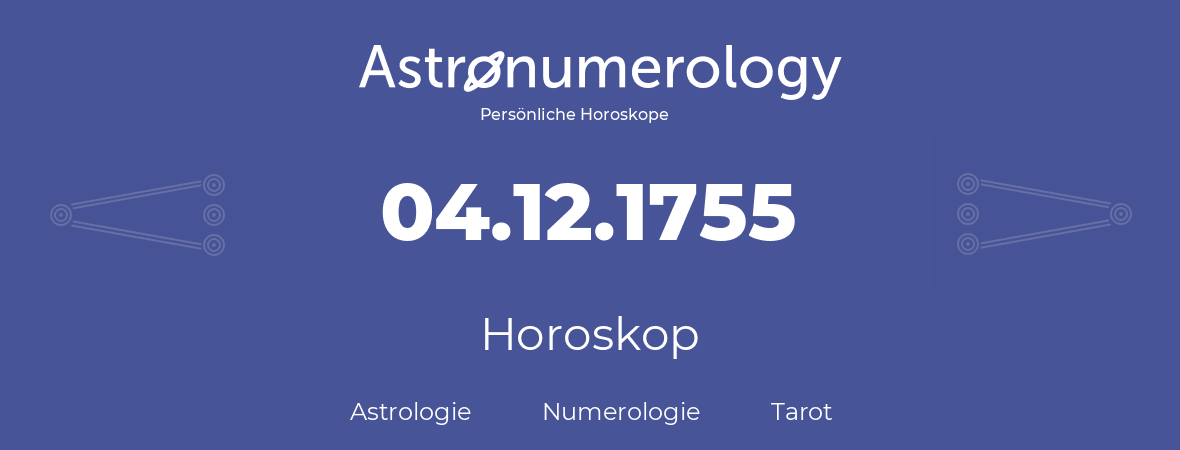 Horoskop für Geburtstag (geborener Tag): 04.12.1755 (der 04. Dezember 1755)