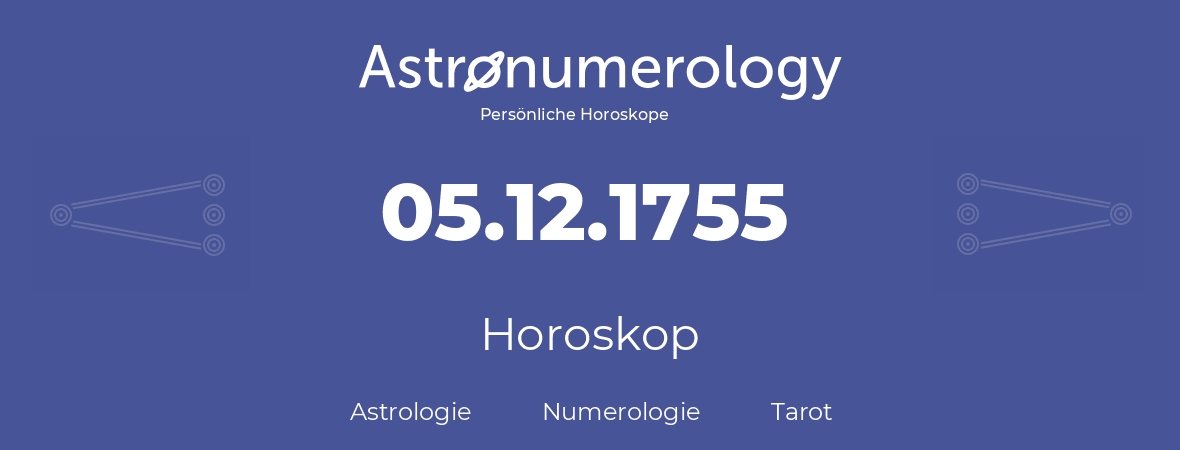 Horoskop für Geburtstag (geborener Tag): 05.12.1755 (der 05. Dezember 1755)