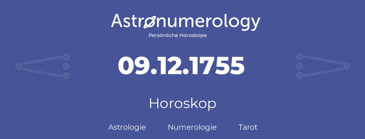 Horoskop für Geburtstag (geborener Tag): 09.12.1755 (der 9. Dezember 1755)