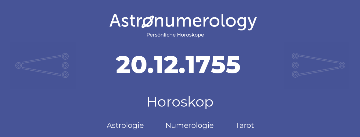 Horoskop für Geburtstag (geborener Tag): 20.12.1755 (der 20. Dezember 1755)