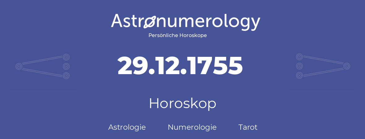 Horoskop für Geburtstag (geborener Tag): 29.12.1755 (der 29. Dezember 1755)