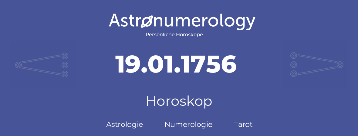 Horoskop für Geburtstag (geborener Tag): 19.01.1756 (der 19. Januar 1756)