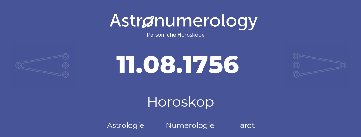 Horoskop für Geburtstag (geborener Tag): 11.08.1756 (der 11. August 1756)