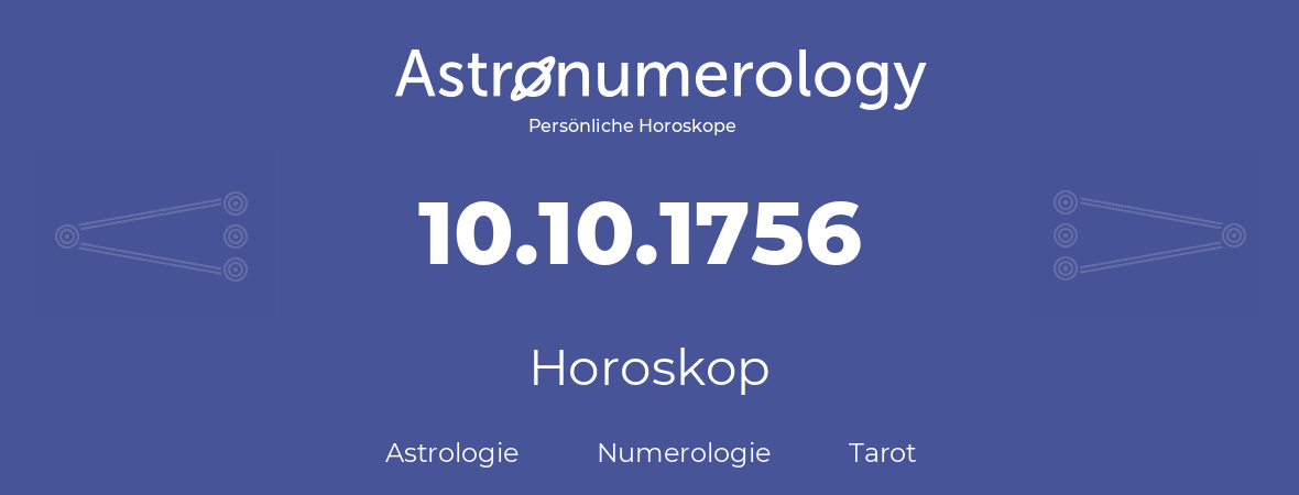 Horoskop für Geburtstag (geborener Tag): 10.10.1756 (der 10. Oktober 1756)