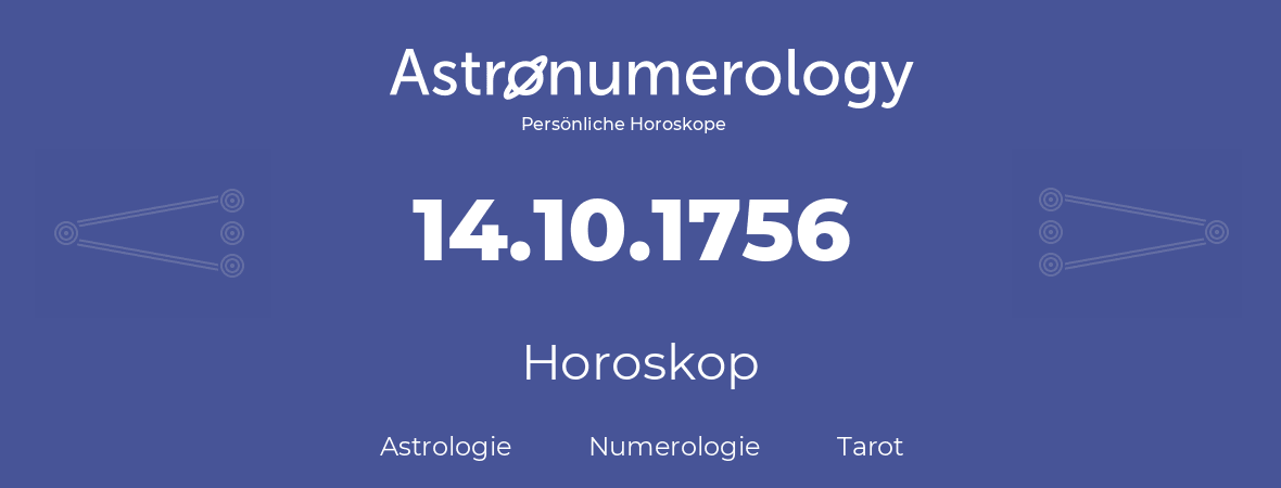 Horoskop für Geburtstag (geborener Tag): 14.10.1756 (der 14. Oktober 1756)