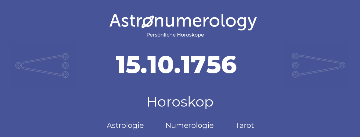 Horoskop für Geburtstag (geborener Tag): 15.10.1756 (der 15. Oktober 1756)