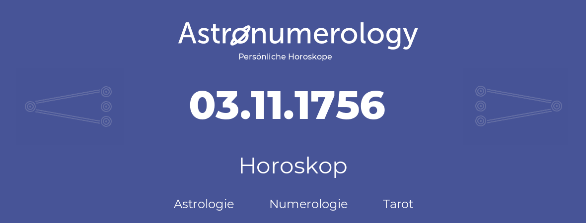 Horoskop für Geburtstag (geborener Tag): 03.11.1756 (der 03. November 1756)