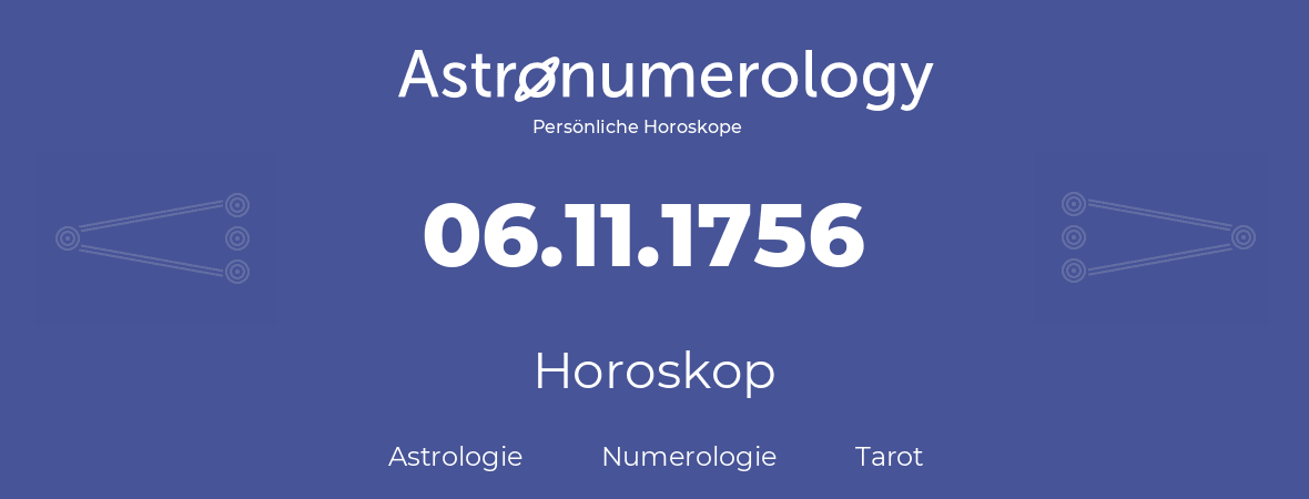 Horoskop für Geburtstag (geborener Tag): 06.11.1756 (der 06. November 1756)