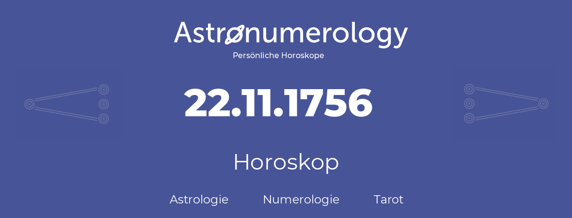 Horoskop für Geburtstag (geborener Tag): 22.11.1756 (der 22. November 1756)