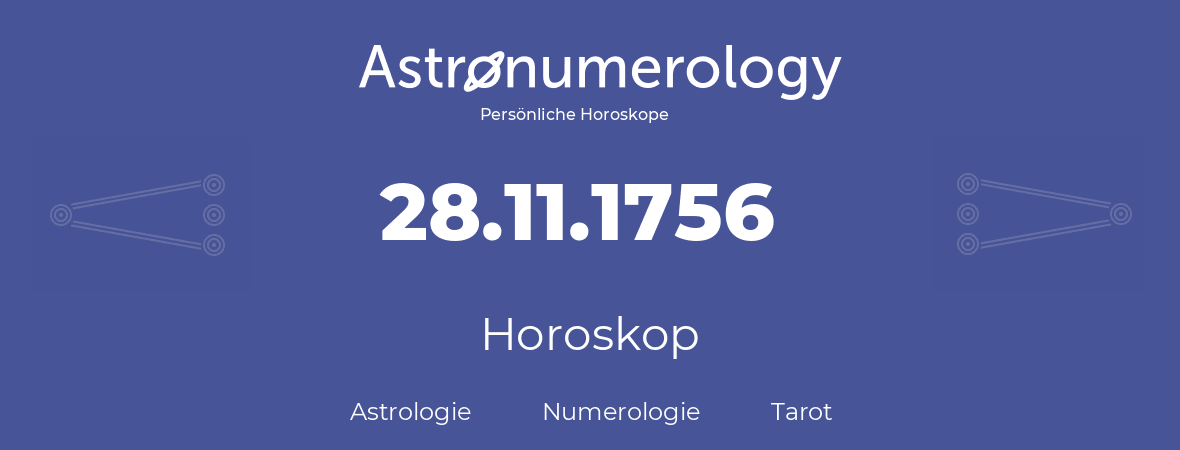 Horoskop für Geburtstag (geborener Tag): 28.11.1756 (der 28. November 1756)