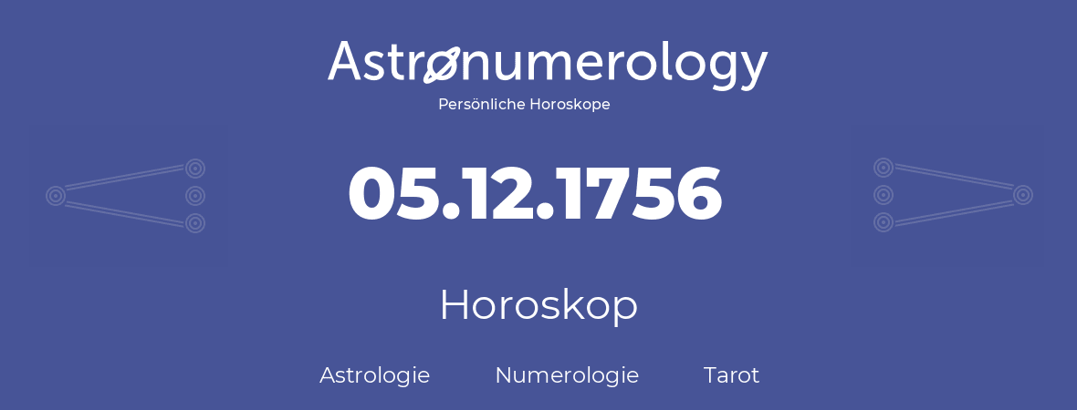 Horoskop für Geburtstag (geborener Tag): 05.12.1756 (der 05. Dezember 1756)