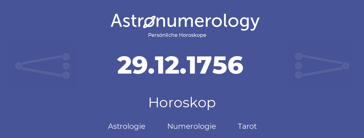 Horoskop für Geburtstag (geborener Tag): 29.12.1756 (der 29. Dezember 1756)
