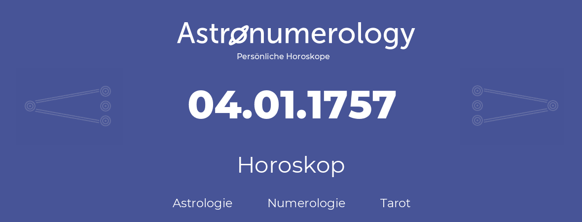 Horoskop für Geburtstag (geborener Tag): 04.01.1757 (der 4. Januar 1757)