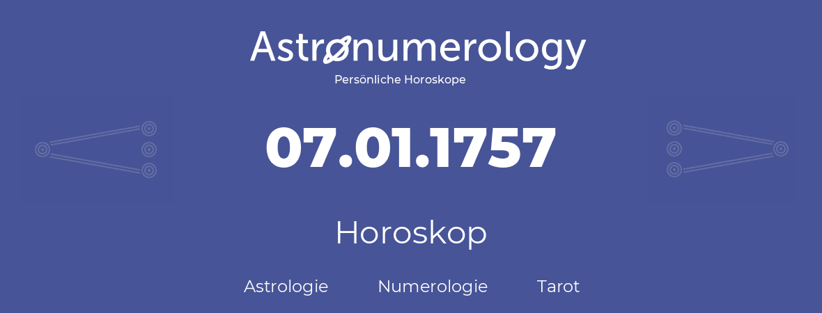 Horoskop für Geburtstag (geborener Tag): 07.01.1757 (der 7. Januar 1757)