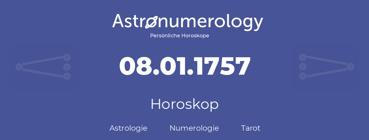 Horoskop für Geburtstag (geborener Tag): 08.01.1757 (der 8. Januar 1757)