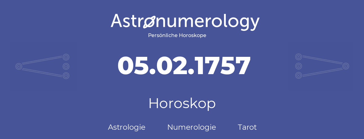 Horoskop für Geburtstag (geborener Tag): 05.02.1757 (der 05. Februar 1757)