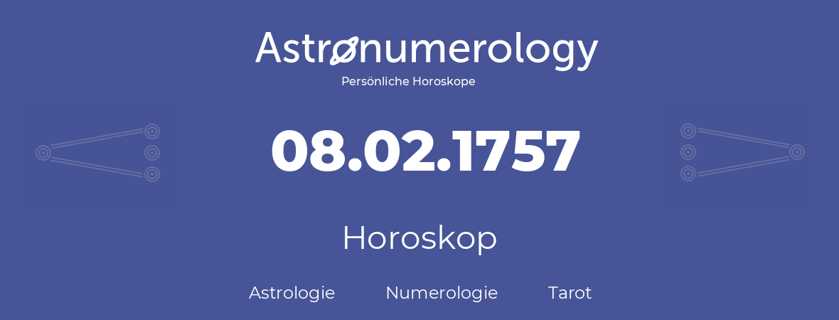 Horoskop für Geburtstag (geborener Tag): 08.02.1757 (der 08. Februar 1757)