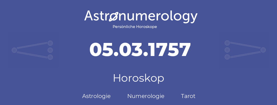 Horoskop für Geburtstag (geborener Tag): 05.03.1757 (der 05. Marz 1757)