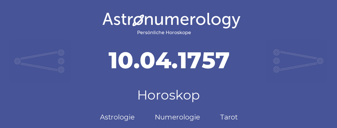 Horoskop für Geburtstag (geborener Tag): 10.04.1757 (der 10. April 1757)