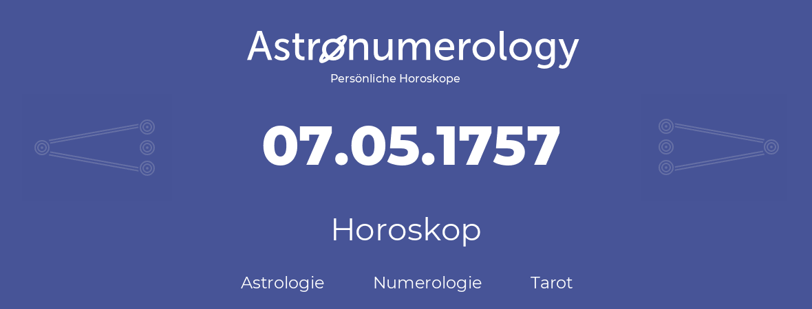 Horoskop für Geburtstag (geborener Tag): 07.05.1757 (der 7. Mai 1757)