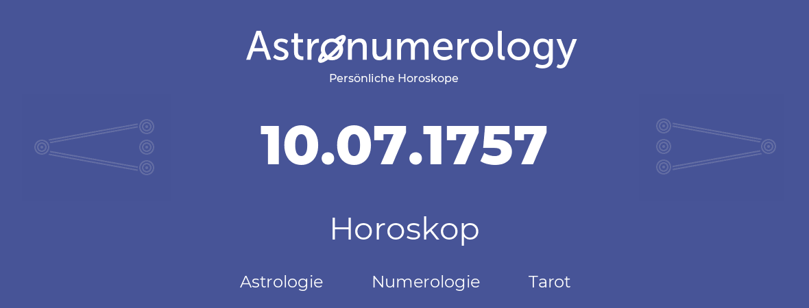 Horoskop für Geburtstag (geborener Tag): 10.07.1757 (der 10. Juli 1757)