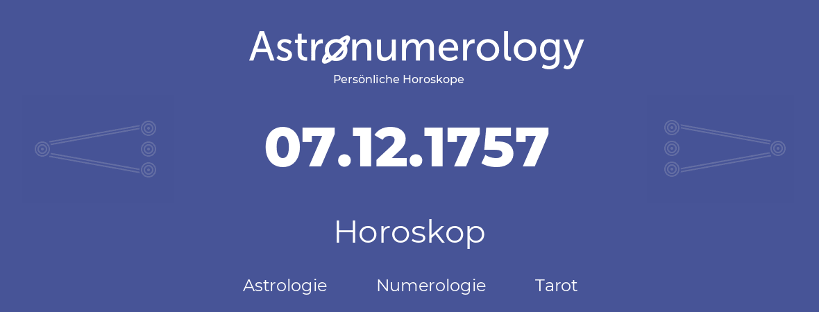 Horoskop für Geburtstag (geborener Tag): 07.12.1757 (der 07. Dezember 1757)