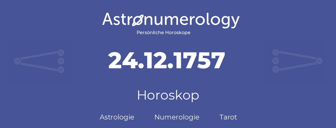 Horoskop für Geburtstag (geborener Tag): 24.12.1757 (der 24. Dezember 1757)
