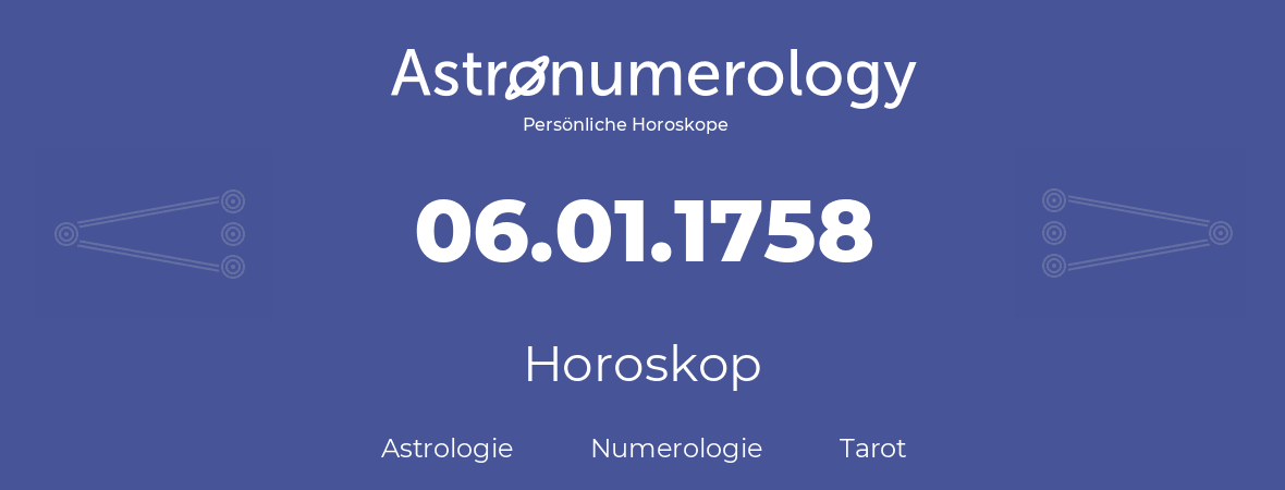 Horoskop für Geburtstag (geborener Tag): 06.01.1758 (der 06. Januar 1758)