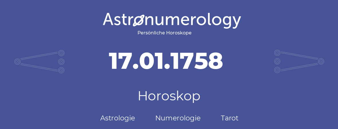 Horoskop für Geburtstag (geborener Tag): 17.01.1758 (der 17. Januar 1758)