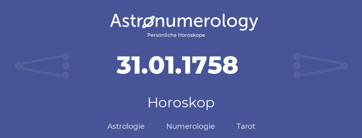 Horoskop für Geburtstag (geborener Tag): 31.01.1758 (der 31. Januar 1758)