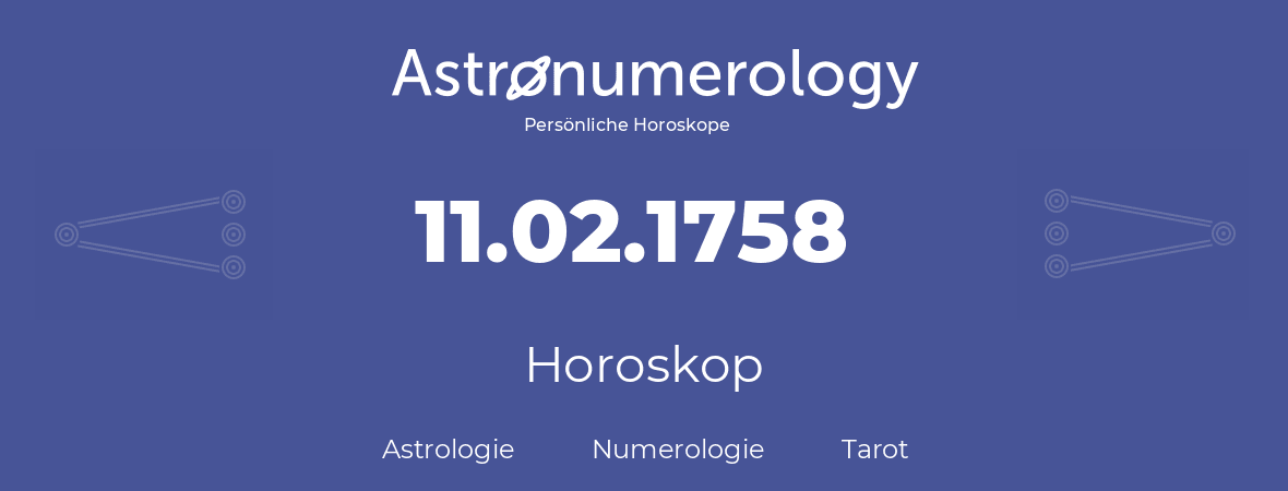 Horoskop für Geburtstag (geborener Tag): 11.02.1758 (der 11. Februar 1758)