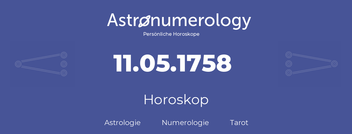 Horoskop für Geburtstag (geborener Tag): 11.05.1758 (der 11. Mai 1758)