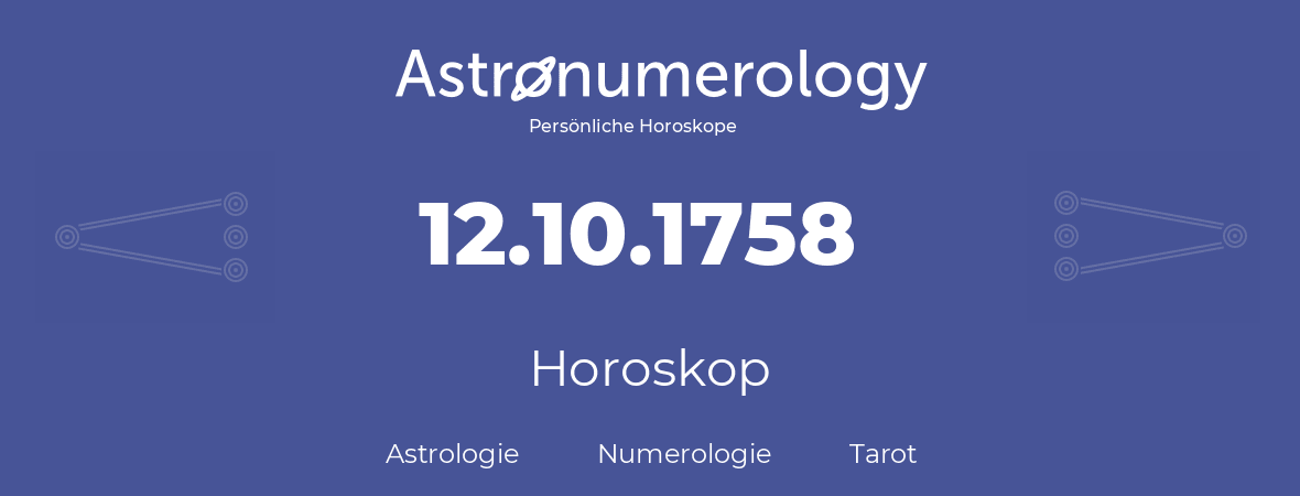 Horoskop für Geburtstag (geborener Tag): 12.10.1758 (der 12. Oktober 1758)