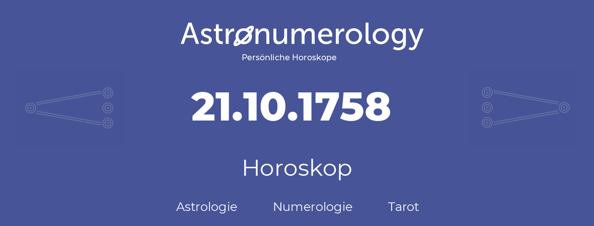 Horoskop für Geburtstag (geborener Tag): 21.10.1758 (der 21. Oktober 1758)