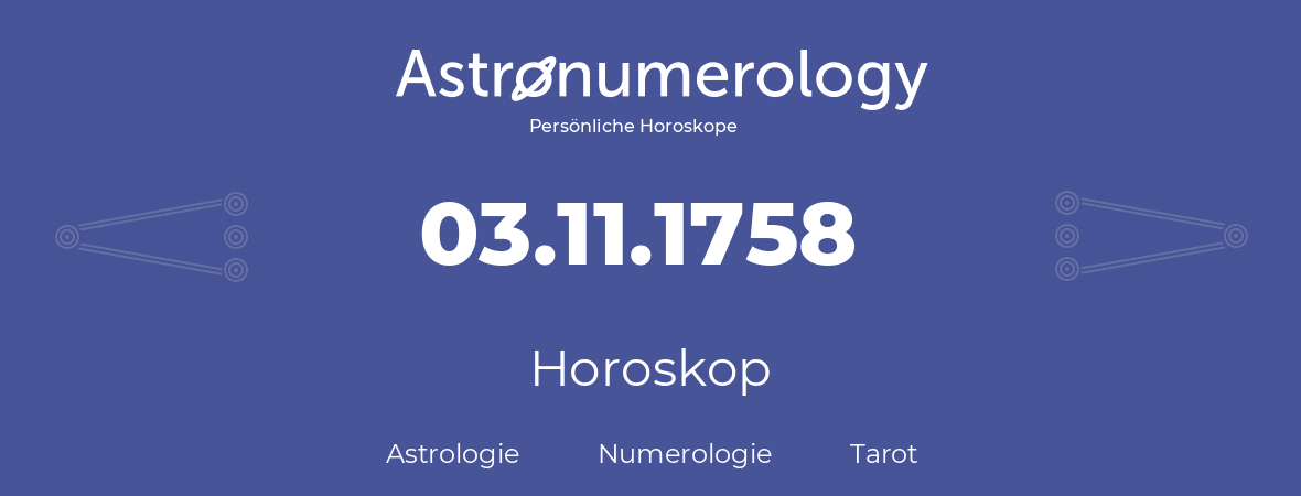 Horoskop für Geburtstag (geborener Tag): 03.11.1758 (der 03. November 1758)
